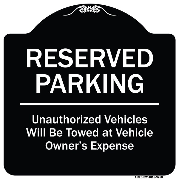 Signmission Designer Series-Reserved Parking Unauthorized Vehicles Will Be Towed Vehicl, 18" x 18", BW-1818-9758 A-DES-BW-1818-9758 - main